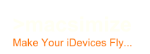 >macsimize
Make Your iDevices Fly...