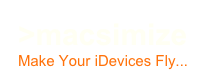 >macsimize
Make Your iDevices Fly...