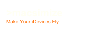 >macsimize
Make Your iDevices Fly...
