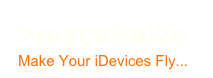 >macsimize
Make Your iDevices Fly...